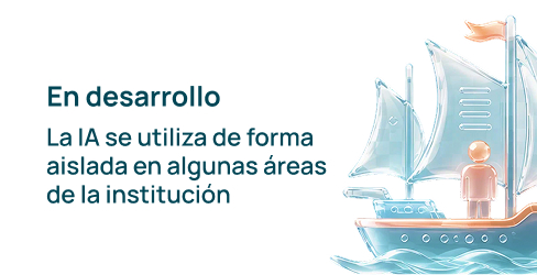 En desarrollo - La IA se utiliza de forma asilada en algunas áreas de la institución